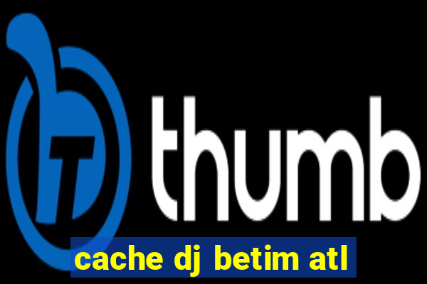 cache dj betim atl